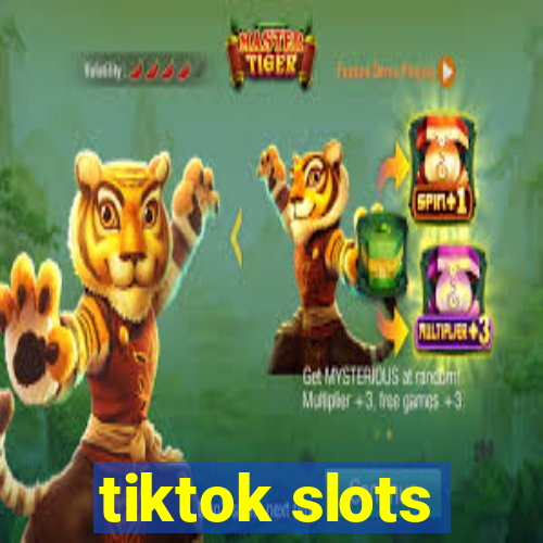 tiktok slots