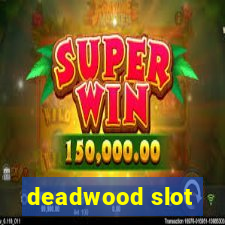 deadwood slot