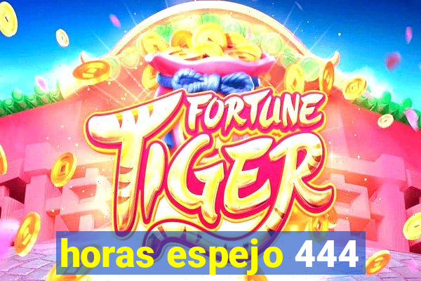 horas espejo 444