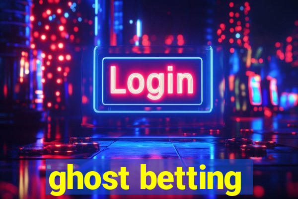 ghost betting