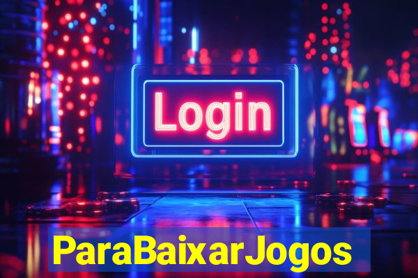 ParaBaixarJogos