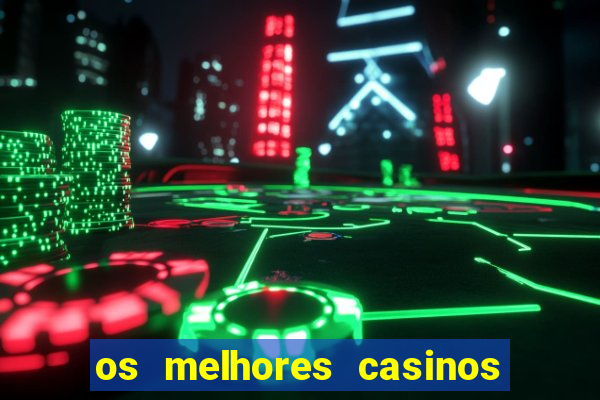 os melhores casinos online do mundo