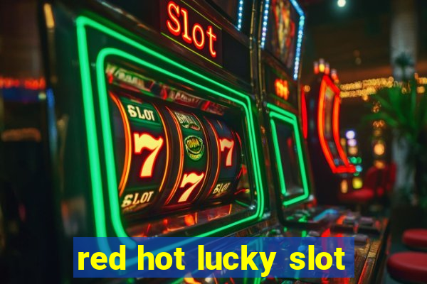 red hot lucky slot