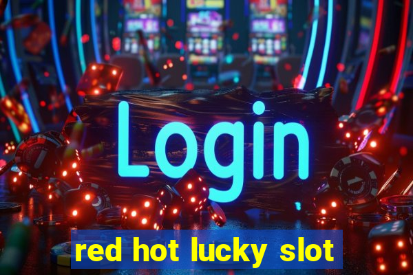 red hot lucky slot