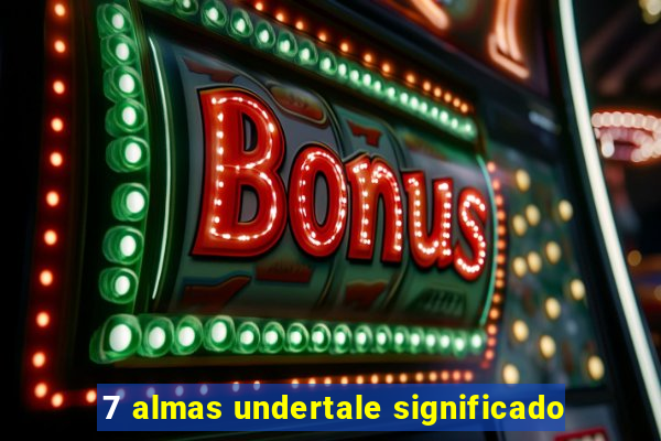 7 almas undertale significado