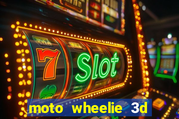 moto wheelie 3d dinheiro infinito