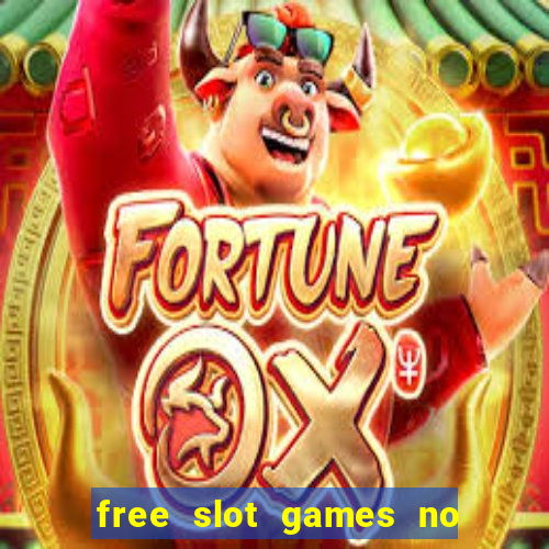 free slot games no downloads or registration