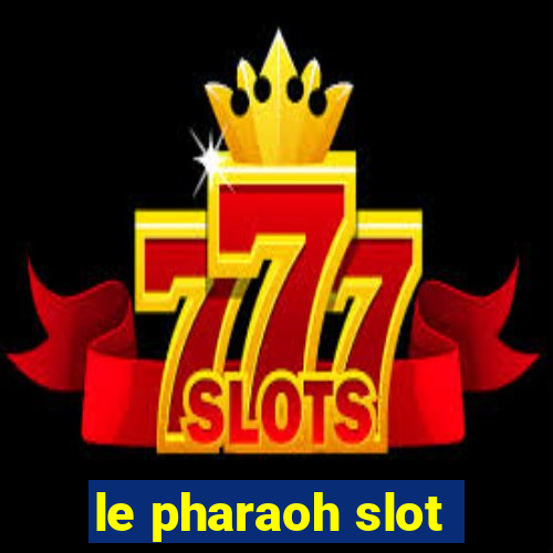 le pharaoh slot