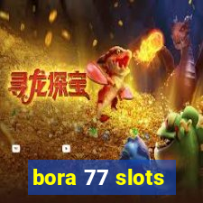 bora 77 slots