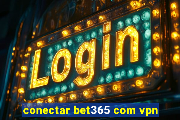 conectar bet365 com vpn