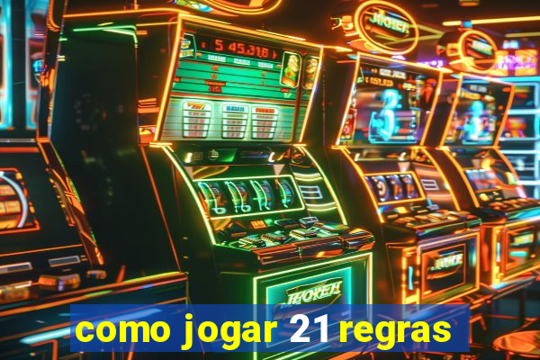 como jogar 21 regras