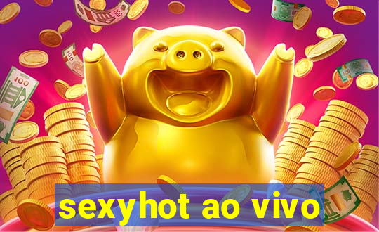 sexyhot ao vivo