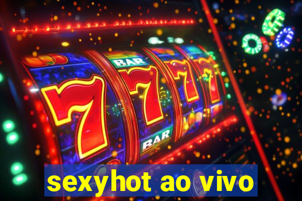 sexyhot ao vivo