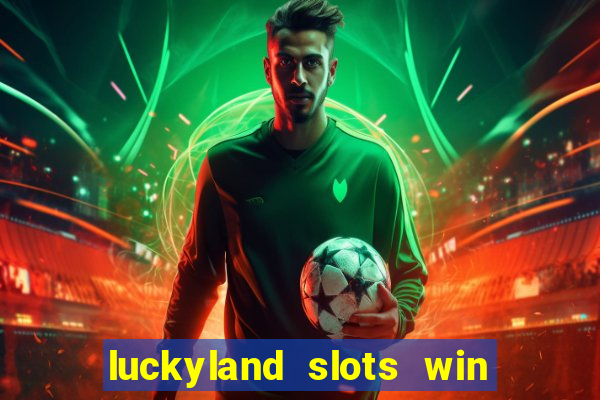 luckyland slots win real cash