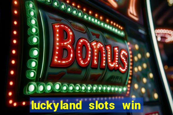 luckyland slots win real cash