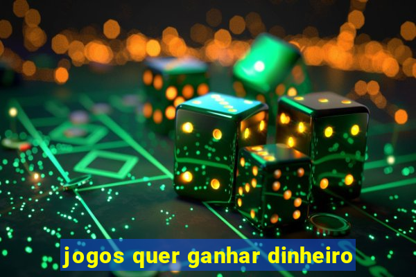 jogos quer ganhar dinheiro