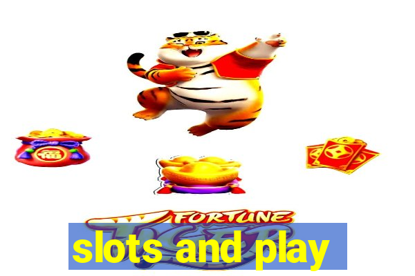 slots and play