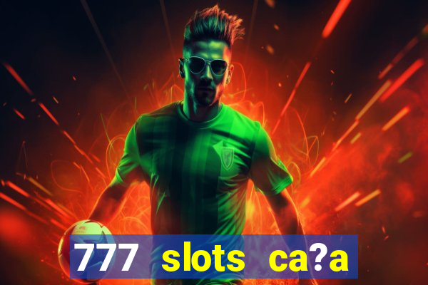 777 slots ca?a níquel grátis