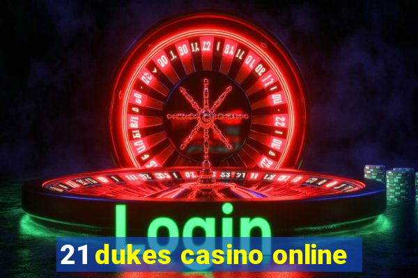 21 dukes casino online