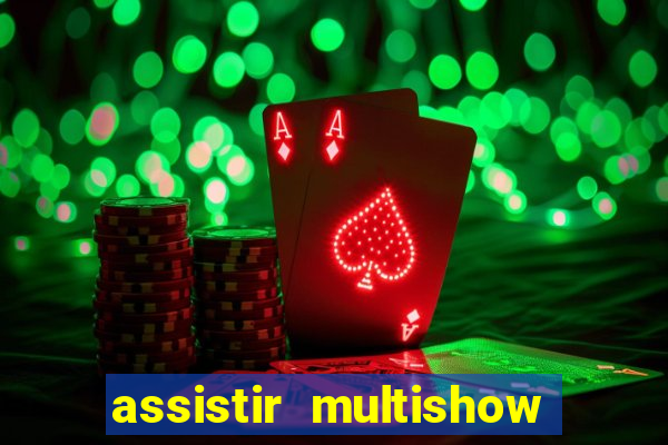 assistir multishow ao vivo gratis