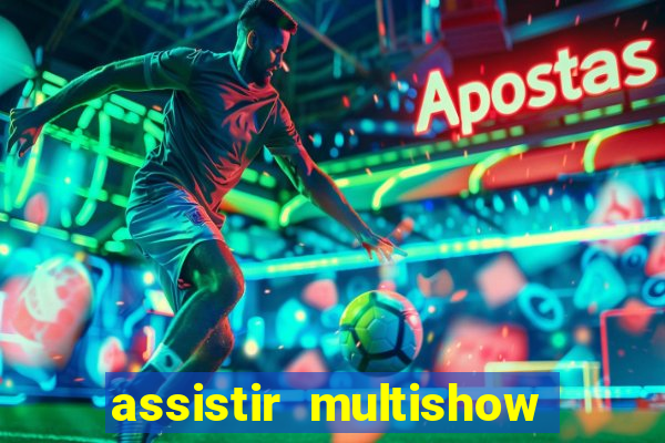 assistir multishow ao vivo gratis