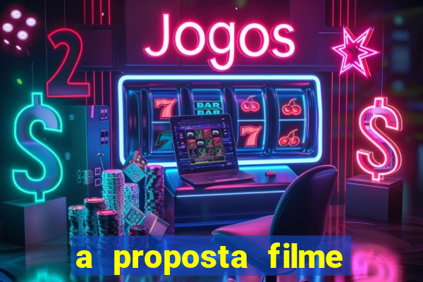 a proposta filme completo dublado pobreflix