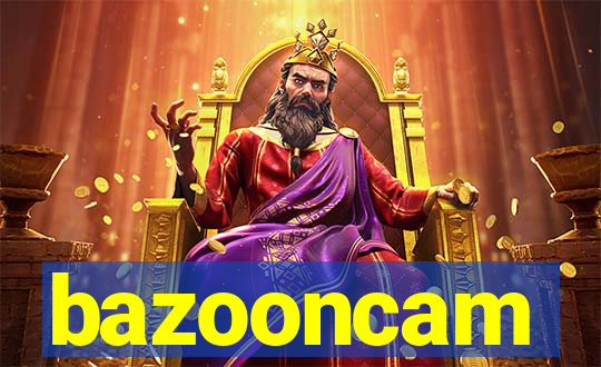 bazooncam