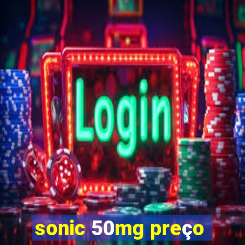 sonic 50mg preço