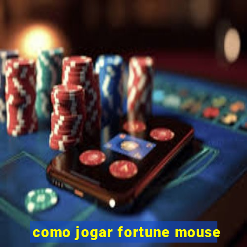 como jogar fortune mouse