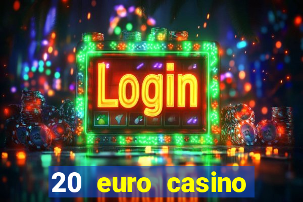 20 euro casino bonus ohne einzahlung