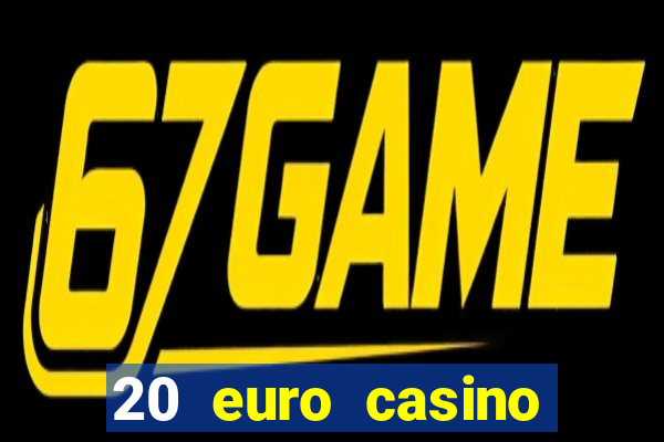 20 euro casino bonus ohne einzahlung