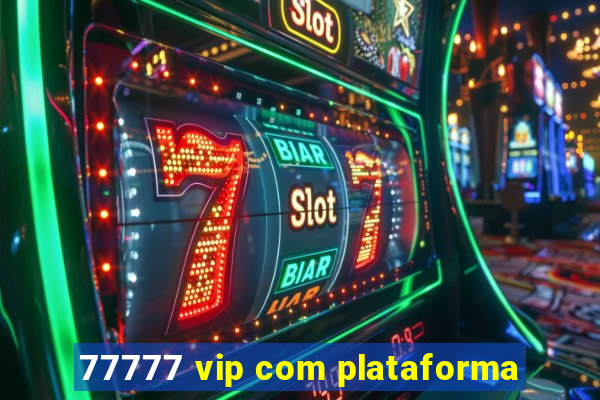 77777 vip com plataforma