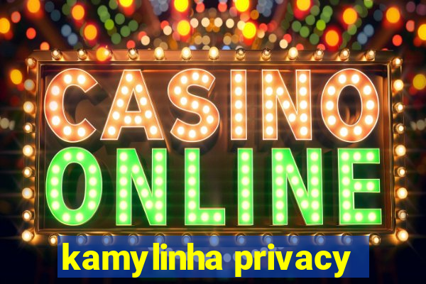 kamylinha privacy