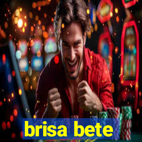 brisa bete