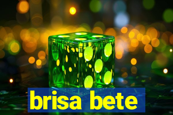 brisa bete