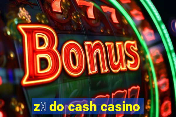 z茅 do cash casino