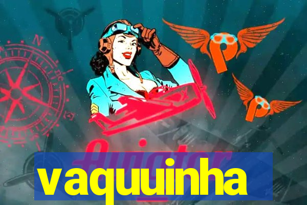 vaquuinha