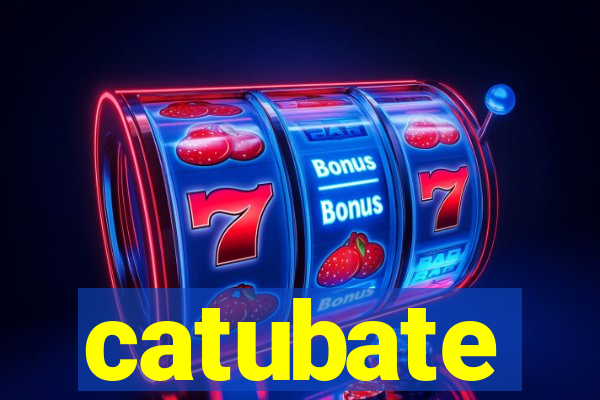 catubate