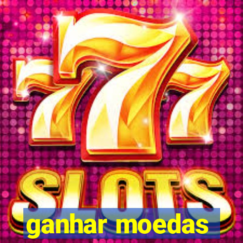 ganhar moedas