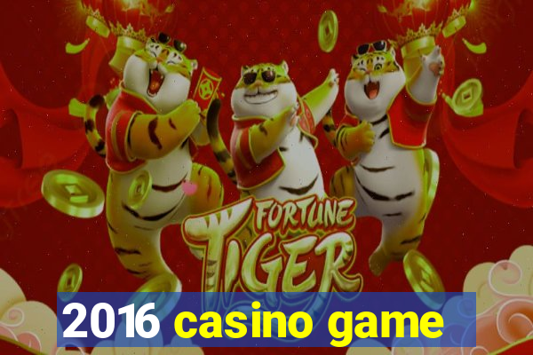 2016 casino game