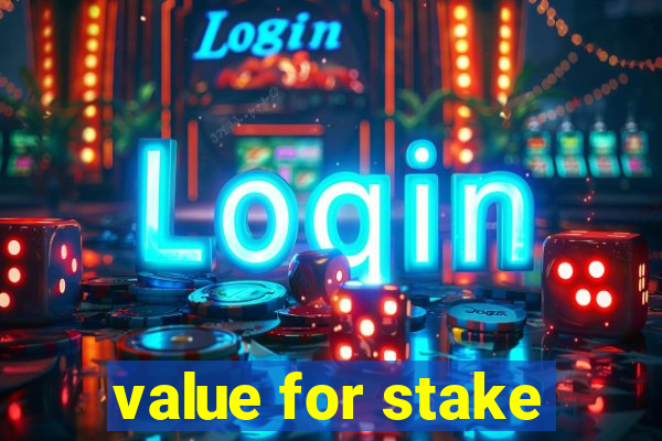 value for stake