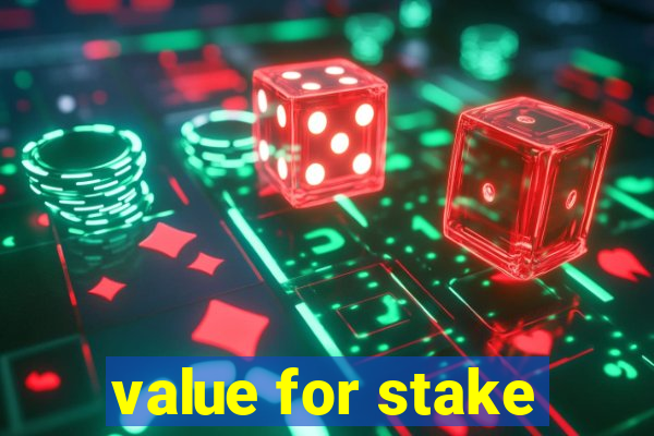 value for stake