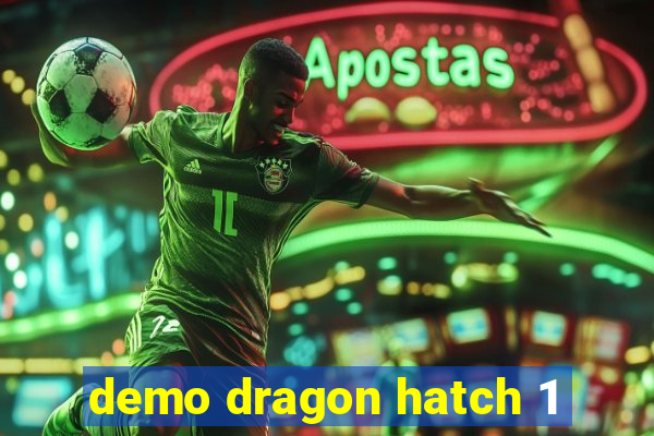 demo dragon hatch 1