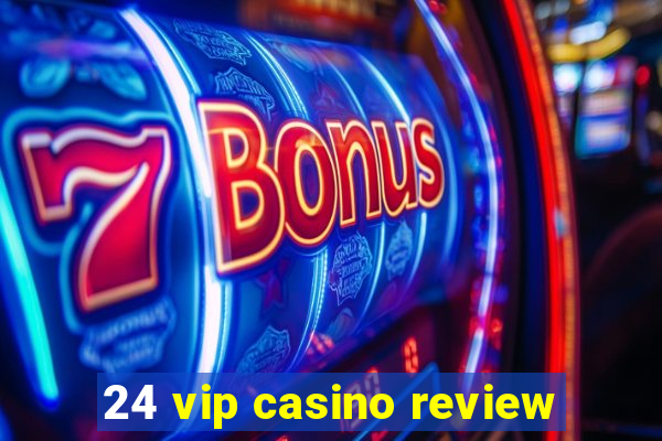 24 vip casino review