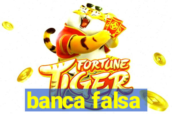 banca falsa