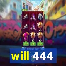 will 444