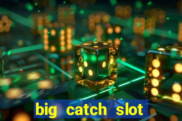 big catch slot free play