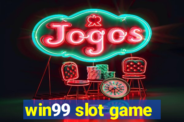 win99 slot game