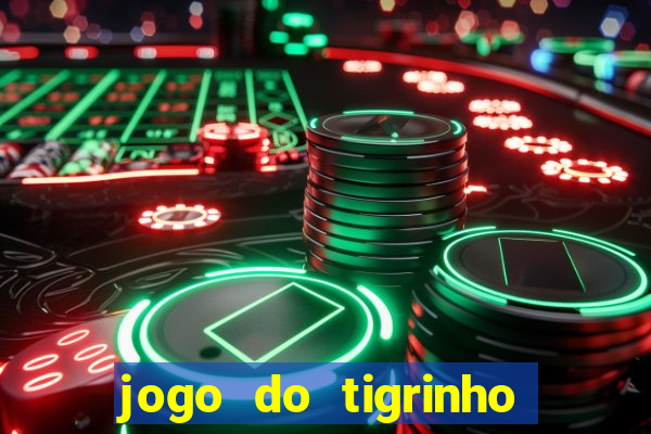 jogo do tigrinho que ganha dinheiro