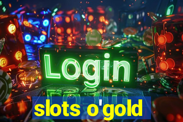 slots o'gold